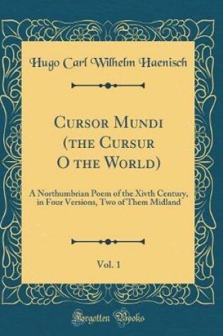 Cover of Cursor Mundi (the Cursur O the World), Vol. 1: A Northumbrian Poem of the Xivth Century, in Four Versions, Two of Them Midland (Classic Reprint)