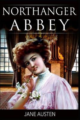 Book cover for Northanger Abbey By Jane Austen (Fiction, Gothic & Romantic Novel) "The Complete Unabridged & Annotated Classic Version"