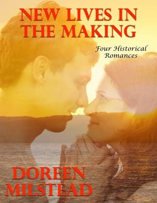 Book cover for New Lives In the Making: Four Historical Romances