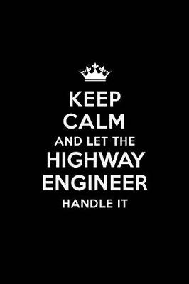 Book cover for Keep Calm and Let the Highway Engineer Handle It