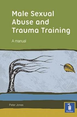 Cover of Male Sexual Abuse and Trauma Training Pack: A Training Pack Which Develops and Deepens Insight into the Issues Surrounding Male Sexual Abuse and Trauma