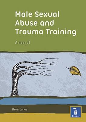 Book cover for Male Sexual Abuse and Trauma Training Pack: A Training Pack Which Develops and Deepens Insight into the Issues Surrounding Male Sexual Abuse and Trauma