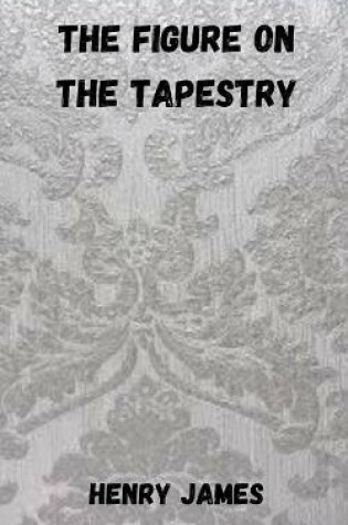 Cover of The figure on the tapestry