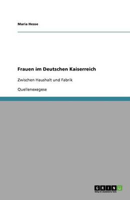 Book cover for Frauen im Deutschen Kaiserreich zwischen Haushalt und Fabrik