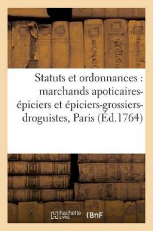 Cover of Statuts Et Ordonnances Pour Les Marchands Apoticaires-Épiciers Et Les Marchands