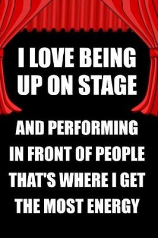 Cover of I Love Being Up on Stage and Performing in Front of People That's Where I Get the Most Energy