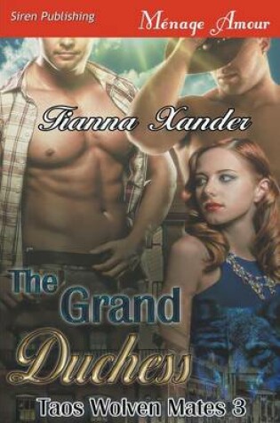 Cover of The Grand Duchess [Taos Wolven Mates 3] (Siren Publishing Menage Amour)