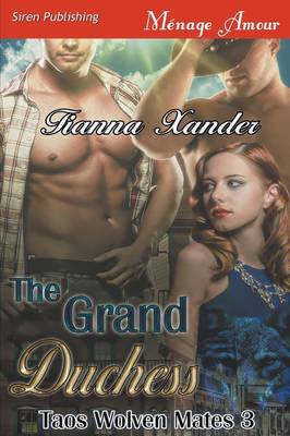 Book cover for The Grand Duchess [Taos Wolven Mates 3] (Siren Publishing Menage Amour)