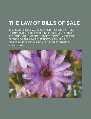 Book cover for The Law of Bills of Sale; The Bills of Sale Acts, 1878 and 1882, with Notes, Forms, and a Short Account of Certain Rights Affecting Bills of Sale, Tog