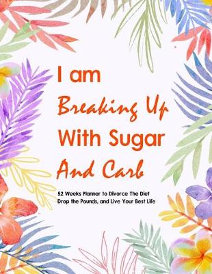 Book cover for I Am Breaking Up With Sugar and Carbs