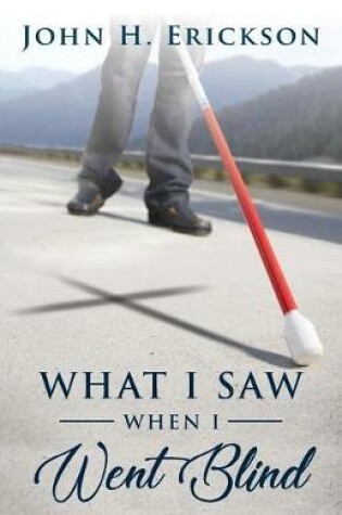 Cover of What I Saw When I Went Blind