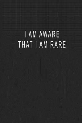 Book cover for I Am Aware That I Am Rare