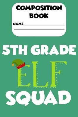 Book cover for Composition Book 5th Grade Elf Squad