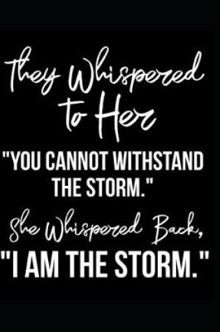 Cover of They Whispered To Her, You Cannot Withstand The Storm. She Whispered Back, I Am The Storm