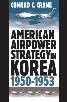 Book cover for American Airpower Strategy in Korea, 1950-1953