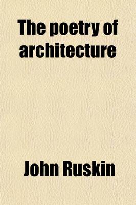 Book cover for The Poetry of Architecture; Cottage, Villa, Etc., to Which Isadded Suggestions on Works of Art