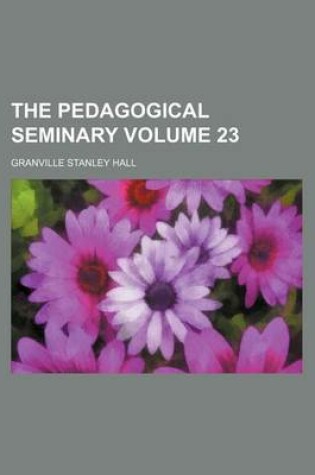 Cover of The Pedagogical Seminary Volume 23