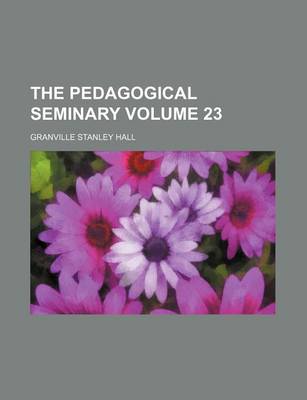 Book cover for The Pedagogical Seminary Volume 23