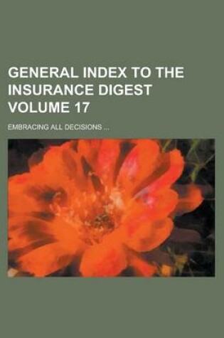 Cover of General Index to the Insurance Digest; Embracing All Decisions ... Volume 17
