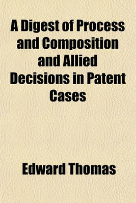 Book cover for A Digest of Process and Composition and Allied Decisions in Patent Cases