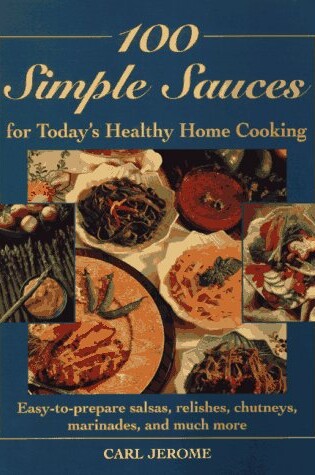 Cover of 100 Simple Sauces for Today's Healthy Home Cooking