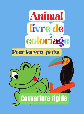 Book cover for Livre de coloriage d'animaux, pour les tout-petits, Couverture rigide