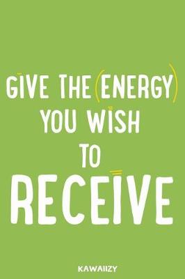 Book cover for Give the Energy You Wish to Receive