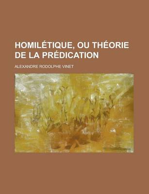 Book cover for Homiletique, Ou Theorie de La Predication