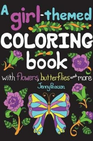Cover of A Girl-Themed Coloring Book with Flowers, Butterflies and More