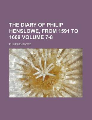 Book cover for The Diary of Philip Henslowe, from 1591 to 1609 Volume 7-8