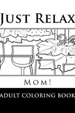Cover of Just Relax Mom!