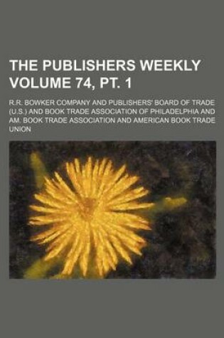 Cover of The Publishers Weekly Volume 74, PT. 1