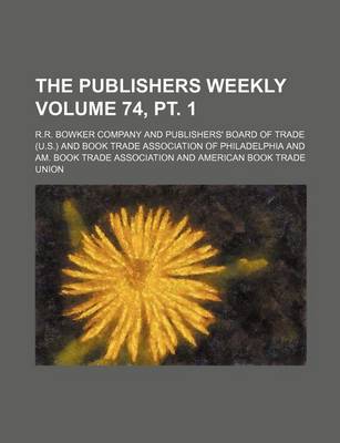 Book cover for The Publishers Weekly Volume 74, PT. 1