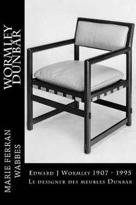 Book cover for Edward J Wormley 1907 - 1995. Le designer des meubles Dunbar