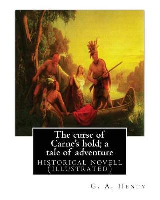Book cover for The curse of Carne's hold; a tale of adventure, By G.A. Henty NEW EDITION