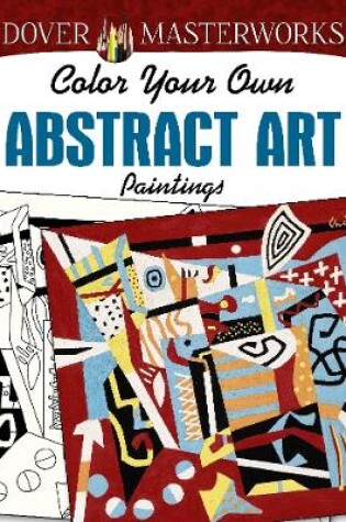 Cover of Dover: Masterworks Color Your Own Abstract Art Paintings