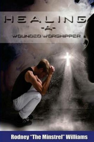 Cover of Healing A Wounded Worshipper