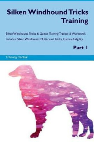 Cover of Silken Windhound Tricks Training Silken Windhound Tricks & Games Training Tracker & Workbook. Includes
