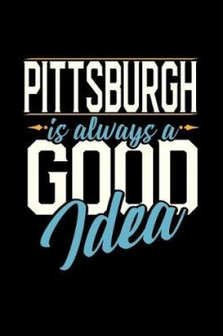 Cover of Pittsburgh Is Always a Good Idea