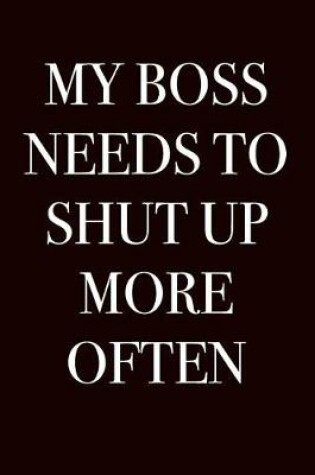 Cover of My Boss Needs to Shut Up More Often