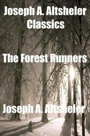 Cover of Joseph A. Altsheler Classics: The Forest Runners