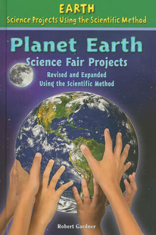 Cover of Planet Earth Science Fair Projects, Using the Scientific Method
