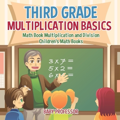 Book cover for Third Grade Multiplication Basics - Math Book Multiplication and Division Children's Math Books