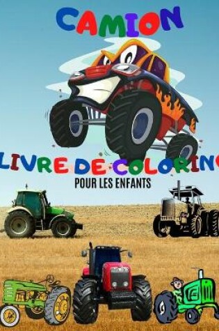 Cover of Livre à Colorier Monster Truck; Livres à colorier Truck pour Enfants de 4 à 8 ans; Livre à Colorier John Deere Tractor pour Enfants de 4 à 8 ans.