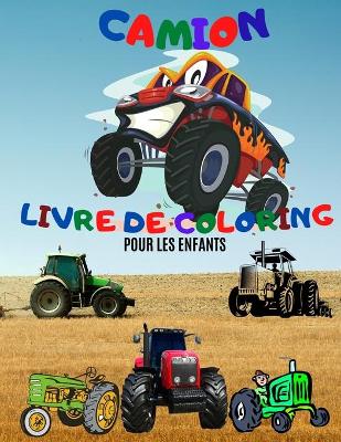 Book cover for Livre à Colorier Monster Truck; Livres à colorier Truck pour Enfants de 4 à 8 ans; Livre à Colorier John Deere Tractor pour Enfants de 4 à 8 ans.