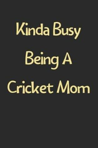 Cover of Kinda Busy Being A Cricket Mom