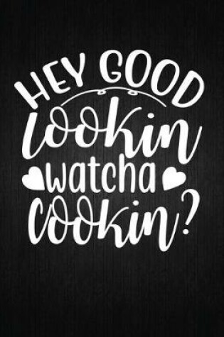 Cover of Hey good looking, watch cooking