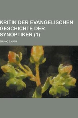Cover of Kritik Der Evangelischen Geschichte Der Synoptiker (1)