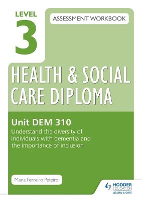 Book cover for Level 3 Health & Social Care Diploma DEM 310 Assessment Workbook: Understand the diversity of individuals with dementia and the importance of inclusion