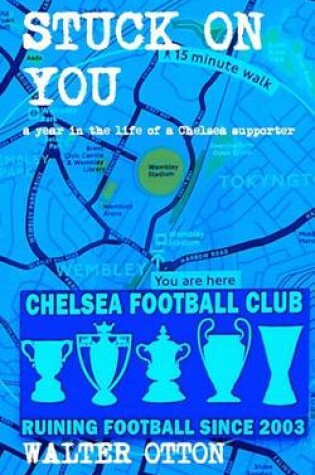 Cover of Stuck On You - a year in the life of a Chelsea supporter